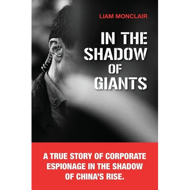 In the Shadow of Giants: A true story of corporate espionage in the shadow of China's rise.