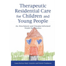 Therapeutic Residential Care for Children and Young People: An Attachment and Trauma-Informed Model for Practice