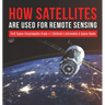 How Satellites Are Used for Remote Sensing First Space Encyclopedia Grade 4 Children's Astronomy & Space Books