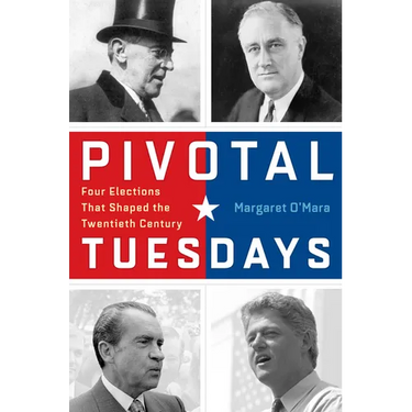 Pivotal Tuesdays: Four Elections That Shaped the Twentieth Century