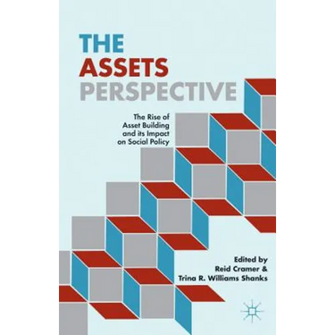 The Assets Perspective: The Rise of Asset Building and Its Impact on Social Policy