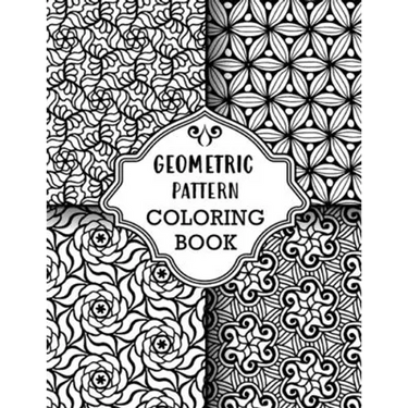 Geometric Pattern Coloring Book: Sets of Amazing Geometric Designs, Abstract Design Patterns, Relaxing And Stress Relieving Coloring Book