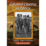 Colonial Cinema in Africa: Origins, Images, Audiences