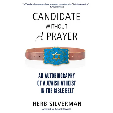 Candidate Without a Prayer: An Autobiography of a Jewish Atheist in the Bible Belt