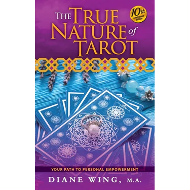 The True Nature of Tarot: Your Path To Personal Empowerment - 10th Anniversary Edition