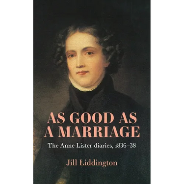 As Good as a Marriage: The Anne Lister Diaries 1836-38