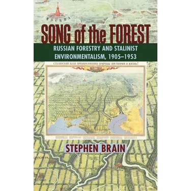 Song of the Forest: Russian Forestry and Stalinist Environmentalism, 1905-1953