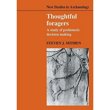 Thoughtful Foragers: A Study of Prehistoric Decision Making
