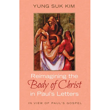 Reimagining the Body of Christ in Paul's Letters: In View of Paul's Gospel