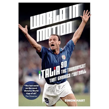 World in Motion: The Inside Story of Italia '90: The Tournament That Changed Football