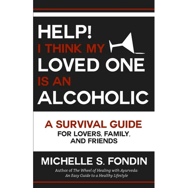 Help! I Think My Loved One Is an Alcoholic: A Survival Guide for Lovers, Family, and Friends