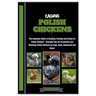 Raising Polish Chickens: The Complete Guide to Keeping, Farming and Caring for Polish Chickens - Essential Tips for Production and Breeding Pol