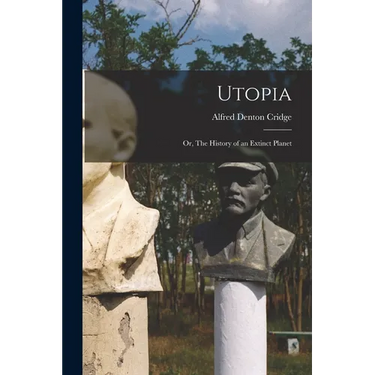 Utopia; or, The History of an Extinct Planet