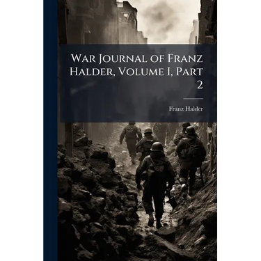 War Journal of Franz Halder, Volume I, Part 2