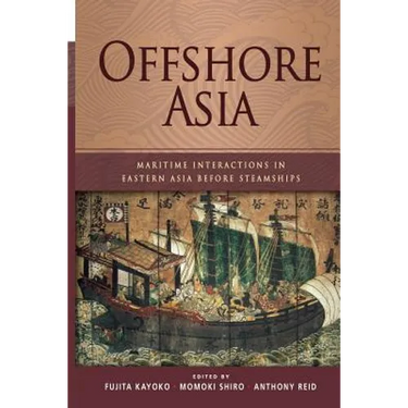 Offshore Asia: Maritime Interactions in Eastern Asia Before Steamships