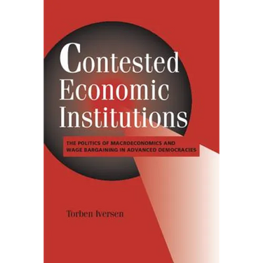Contested Economic Institutions: The Politics of Macroeconomics and Wage Bargaining in Advanced Democracies