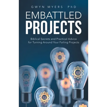 Embattled Projects: Biblical Secrets and Practical Advice for Turning Around Your Failing Projects