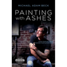 Painting With Ashes: When Your Weakness Becomes Your Superpower