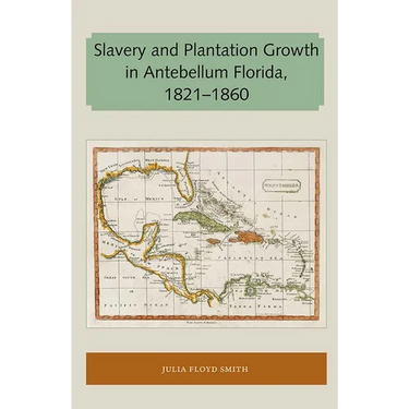 Slavery and Plantation Growth in Antebellum Florida 1821-1860