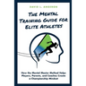 The Mental Training Guide for Elite Athletes: How the Mental Master Method Helps Players, Parents, and Coaches Create a Championship Mindset