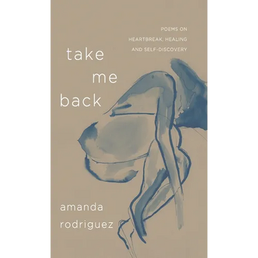 Take Me Back: Poems on Heartbreak, Healing, and Self-Discovery