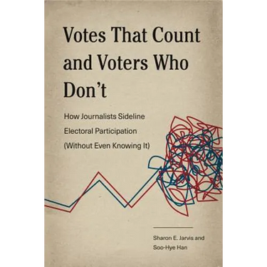 Votes That Count and Voters Who Don't: How Journalists Sideline Electoral Participation (Without Even Knowing It)