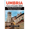 Umbria Travel Guide 2023: Explore, Maximize and Get the Best out of Umbria.