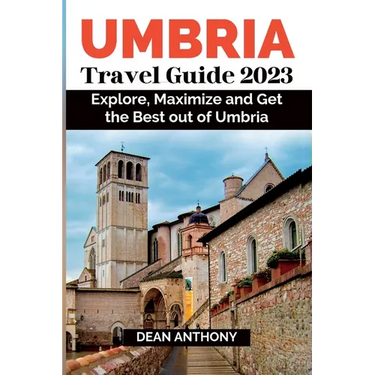 Umbria Travel Guide 2023: Explore, Maximize and Get the Best out of Umbria.
