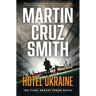 Hotel Ukraine: The Final Arkady Renko Novel
