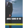 Adult ADHD @ 40