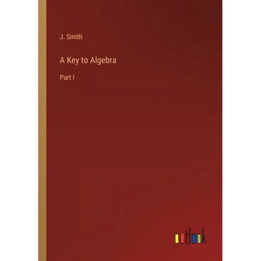 A Key to Algebra: Part I