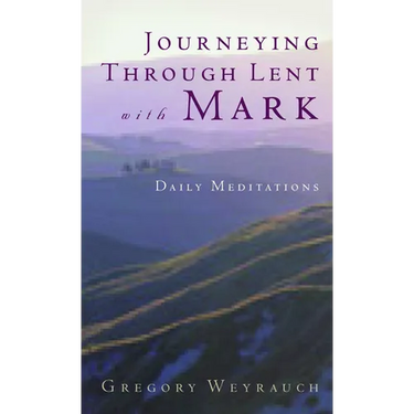 Journeying Through Lent with Mark