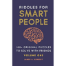 Riddles for Smart People: 100+ Original Puzzles to Solve with Friends