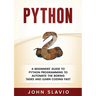 Python: A Beginners' Guide to Python Programming to automate the boring tasks and learn coding fast