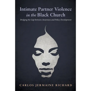 Intimate Partner Violence in the Black Church: Bridging the Gap Between Awareness and Policy Development