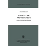 Justice, Law, and Argument: Essays on Moral and Legal Reasoning