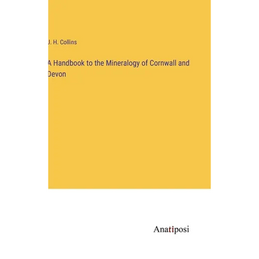 A Handbook to the Mineralogy of Cornwall and Devon