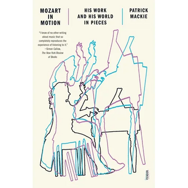Mozart in Motion: His Work and His World in Pieces