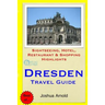 Dresden Travel Guide: Sightseeing, Hotel, Restaurant & Shopping Highlights