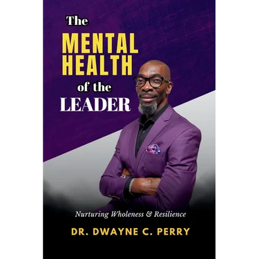 The Mental Health of the Leader: Nurturing Wholeness and Resilience
