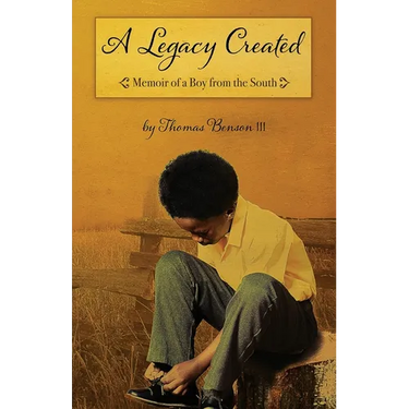 A Legacy Created: Memoir of a Boy from the South