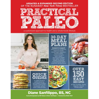 Practical Paleo, 2nd Edition (Updated and Expanded): A Customized Approach to Health and a Whole-Foods Lifestyle