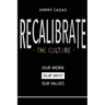 Recalibrate the Culture: Our Why...Our Work...Our Values: Our