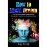 How to Lucid Dream: Live out Your Fantasies, Induce Personal Development, Unleash Your Creativity, and More
