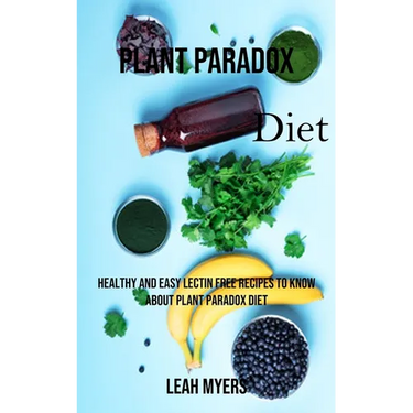 Plant Paradox Diet: Healthy and Easy Lectin Free Recipes to Know About Plant Paradox Diet