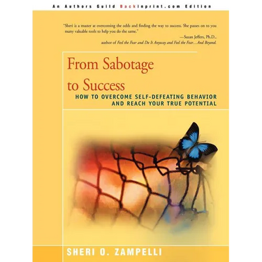From Sabotage to Success: How to Overcome Self-Defeating Behavior and Reach Your True Potential