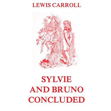 Sylvie And Bruno Concluded: Fully Illustrated Edition