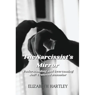 The Narcissist's Mirror: Understanding and Overcoming Self-Centered Behavior