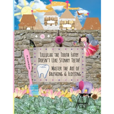 Tallulah the Tooth Fairy Doesn't Like Stinky Teeth! Master the Art of Brushing & Flossing