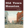 Old Town Houston: A Tour of the Last of 19th Century Houston